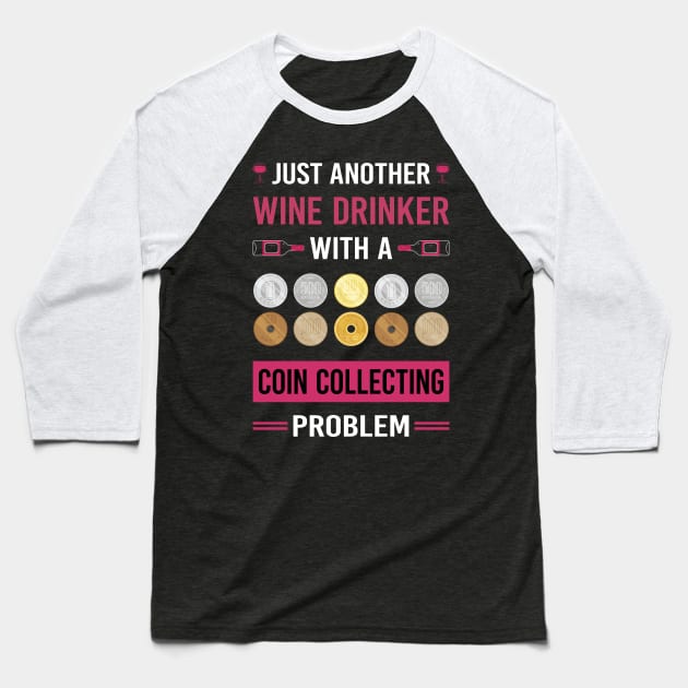 Wine Drinker Coin Collecting Collector Collect Coins Numismatics Baseball T-Shirt by Good Day
